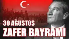 30 AĞUSTOS ZAFER BAYRAMIMIZ KUTLU OLSUN