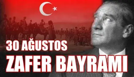30 AĞUSTOS ZAFER BAYRAMIMIZ KUTLU OLSUN