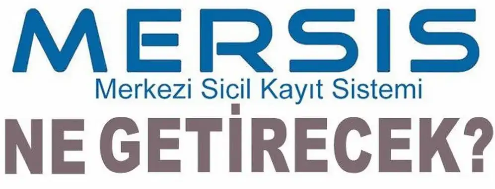"MERKEZİ TÜZEL KİŞİLİK BİLGİ SİSTEMİ - MERSİS" HAKKINDA SIK SORULAN SORULAR