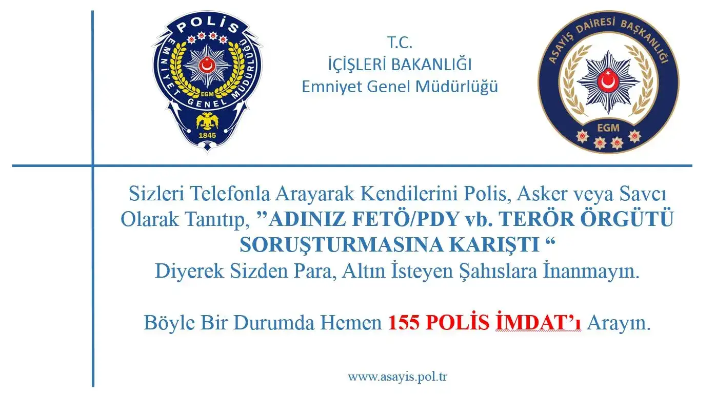 T.C. İçişleri Bakanlığı Emniyet Genel Müdürlüğü uyarıyor! Sizi telefonla arayıp para isteyenlere inanmayın!