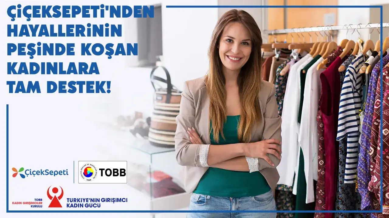 TOBB - ÇİÇEKSEPETİ İŞBİRLİĞİNDE KADIN GİRİŞİMCİLERE ÖZEL e-ticaret DESTEĞİ