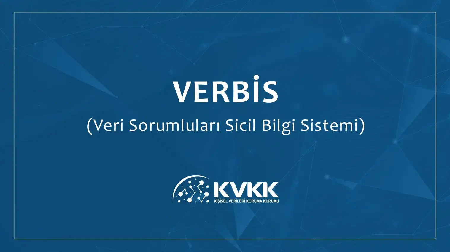 VERBİS'E KAYIT SÜRESİ 31 ARALIK 2021'E KADAR UZATILDI...