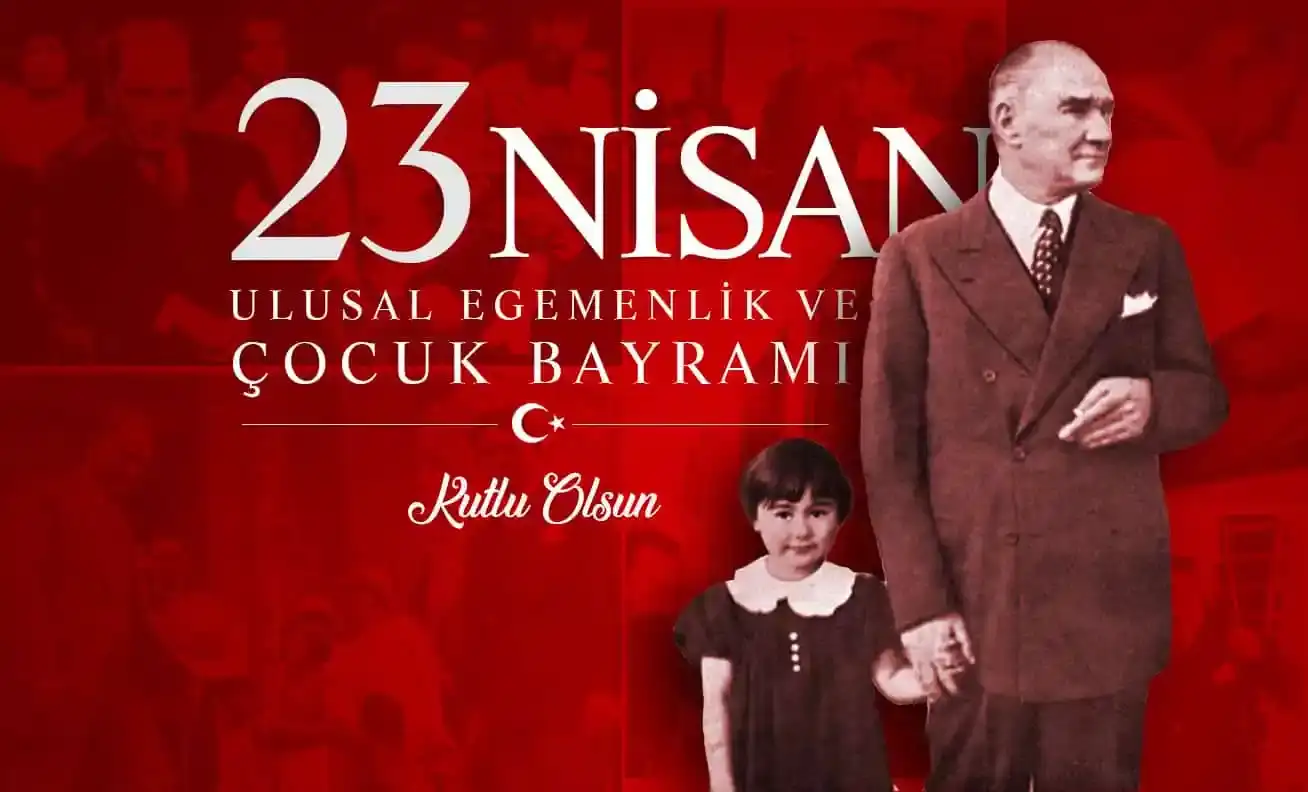 23 NİSAN ULUSAL EGEMENLİK VE ÇOCUK BAYRAMI KUTLU OLSUN.